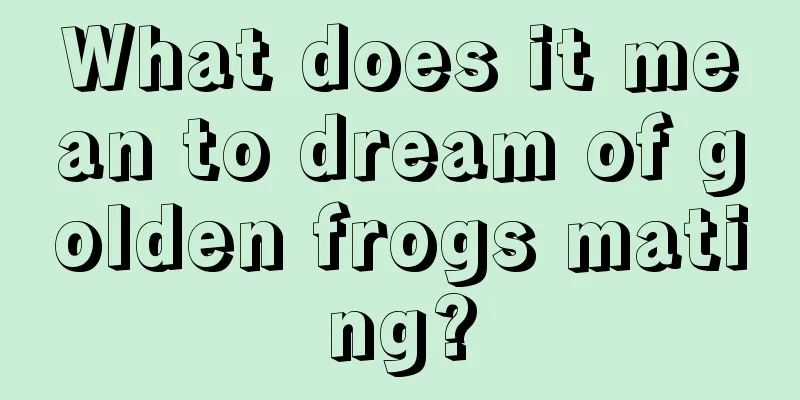 What does it mean to dream of golden frogs mating?