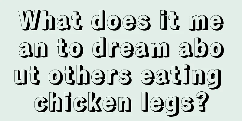 What does it mean to dream about others eating chicken legs?