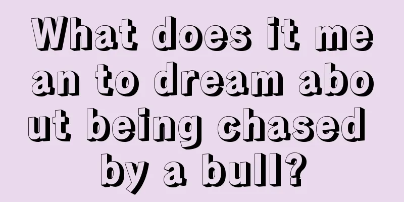 What does it mean to dream about being chased by a bull?