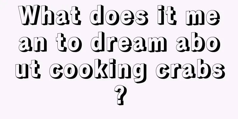 What does it mean to dream about cooking crabs?