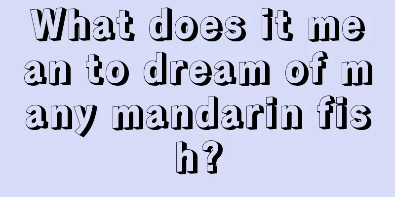 What does it mean to dream of many mandarin fish?