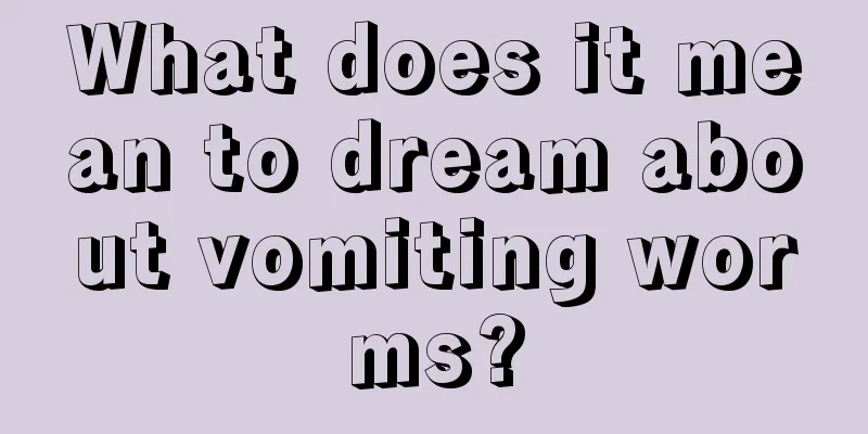 What does it mean to dream about vomiting worms?