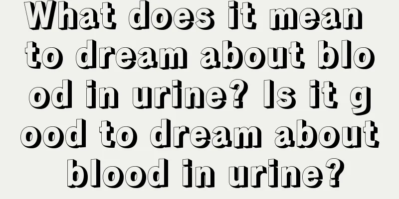 What does it mean to dream about blood in urine? Is it good to dream about blood in urine?