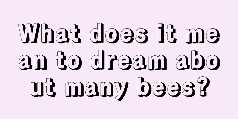 What does it mean to dream about many bees?