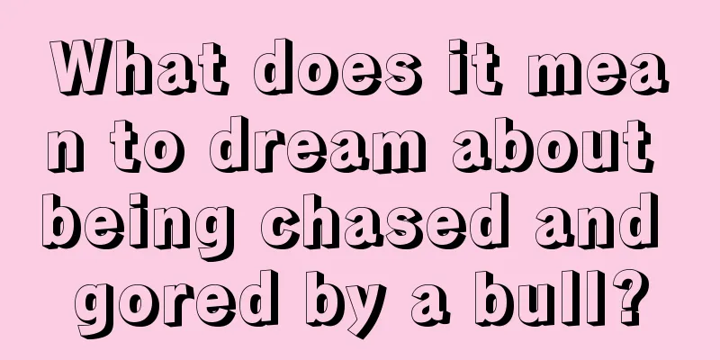 What does it mean to dream about being chased and gored by a bull?