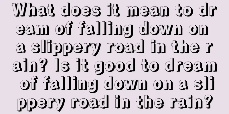 What does it mean to dream of falling down on a slippery road in the rain? Is it good to dream of falling down on a slippery road in the rain?