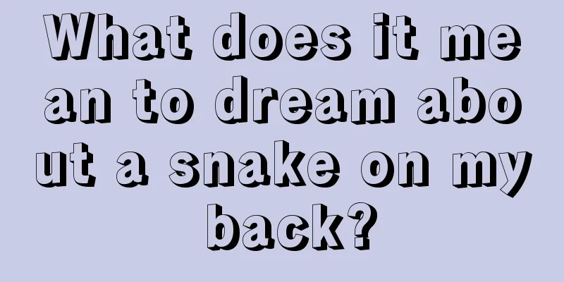 What does it mean to dream about a snake on my back?