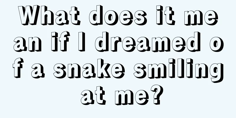 What does it mean if I dreamed of a snake smiling at me?