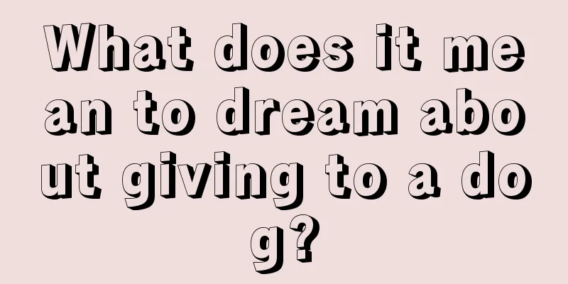 What does it mean to dream about giving to a dog?