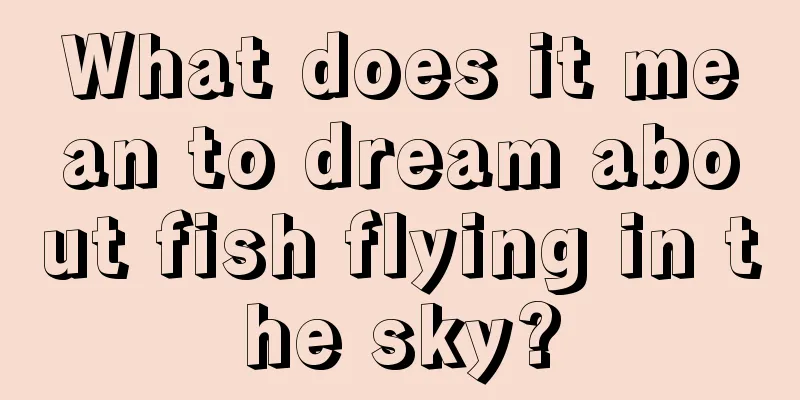 What does it mean to dream about fish flying in the sky?