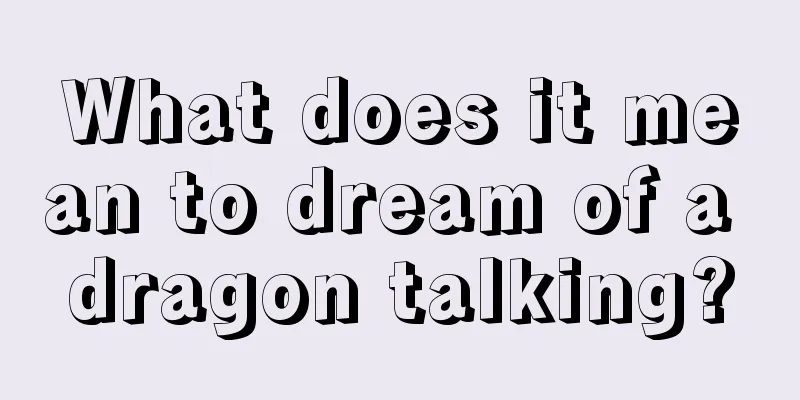 What does it mean to dream of a dragon talking?