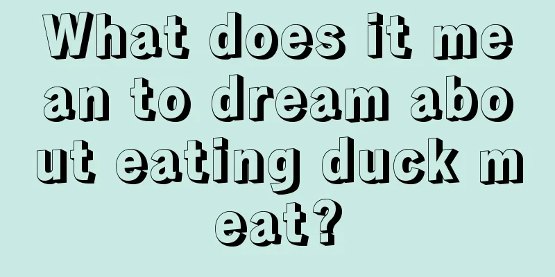 What does it mean to dream about eating duck meat?