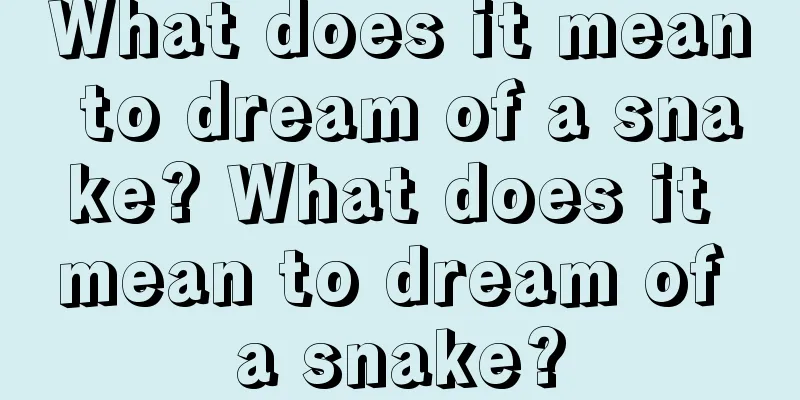 What does it mean to dream of a snake? What does it mean to dream of a snake?