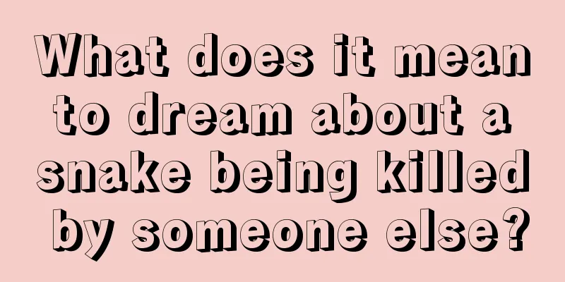 What does it mean to dream about a snake being killed by someone else?