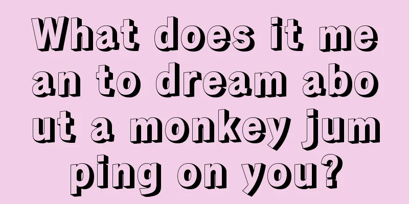 What does it mean to dream about a monkey jumping on you?