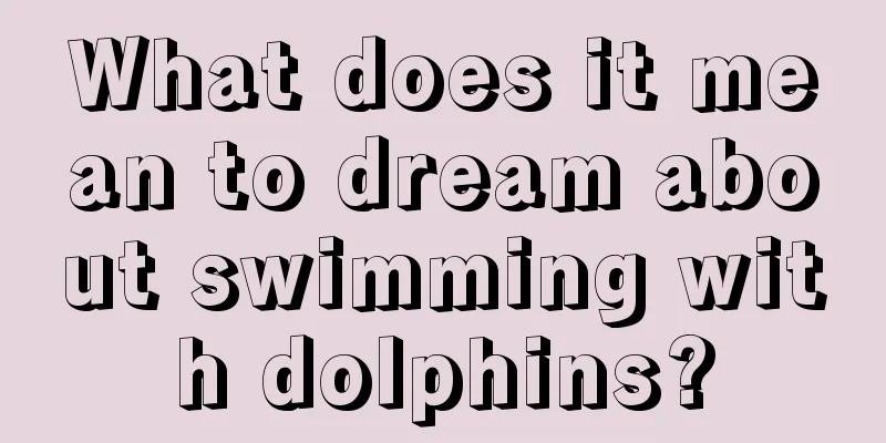 What does it mean to dream about swimming with dolphins?