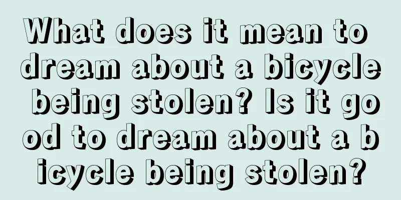 What does it mean to dream about a bicycle being stolen? Is it good to dream about a bicycle being stolen?