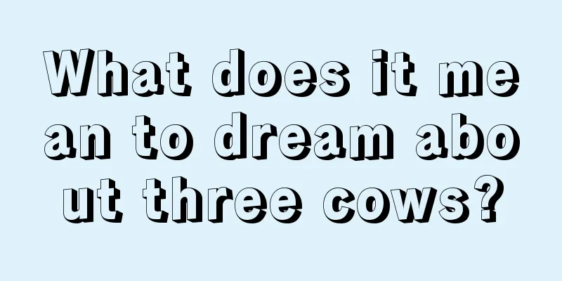 What does it mean to dream about three cows?