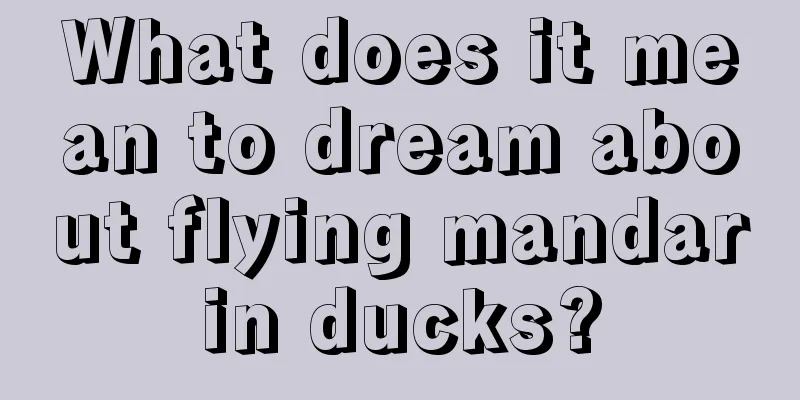 What does it mean to dream about flying mandarin ducks?