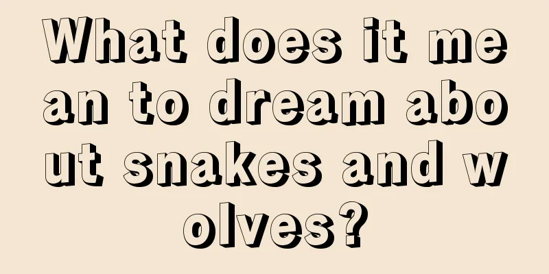 What does it mean to dream about snakes and wolves?