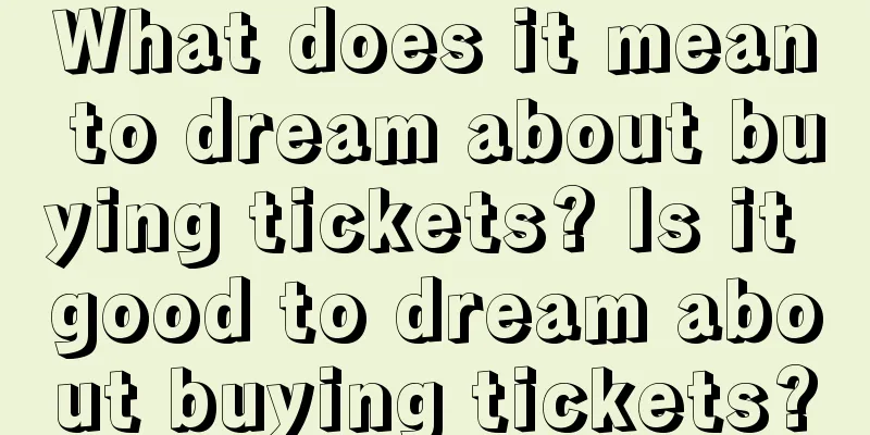 What does it mean to dream about buying tickets? Is it good to dream about buying tickets?