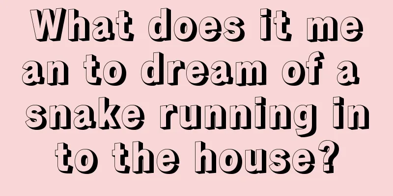 What does it mean to dream of a snake running into the house?