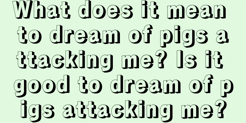 What does it mean to dream of pigs attacking me? Is it good to dream of pigs attacking me?