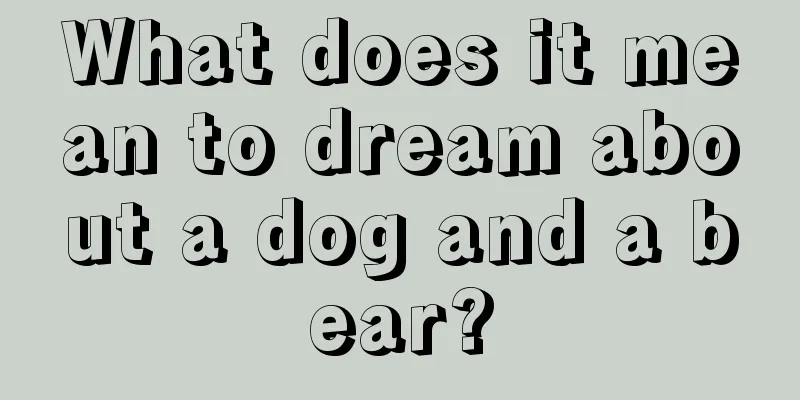 What does it mean to dream about a dog and a bear?