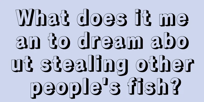 What does it mean to dream about stealing other people's fish?