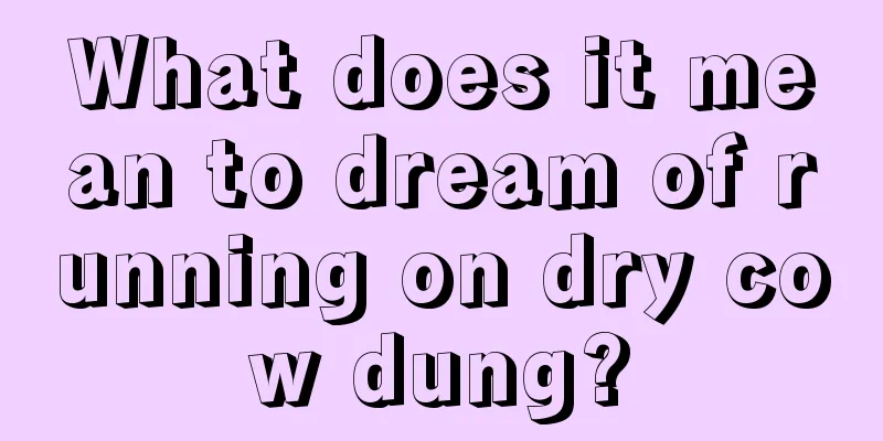 What does it mean to dream of running on dry cow dung?