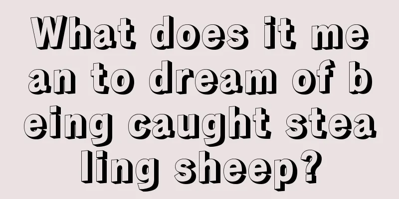 What does it mean to dream of being caught stealing sheep?