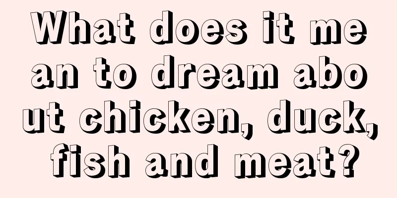 What does it mean to dream about chicken, duck, fish and meat?