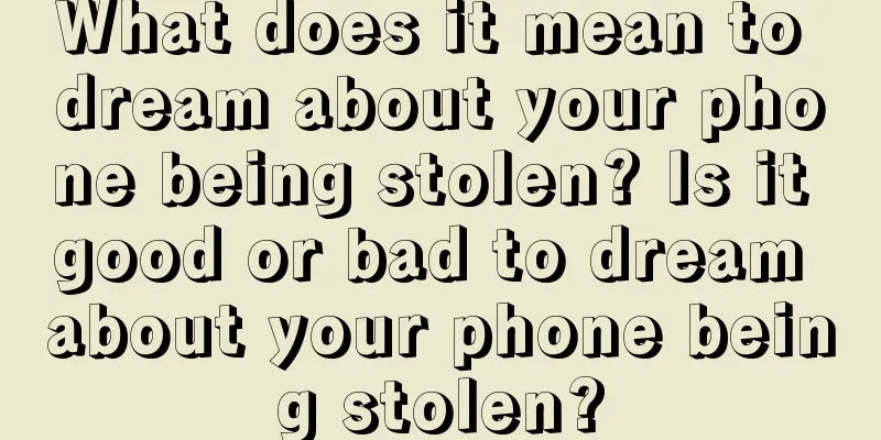 What does it mean to dream about your phone being stolen? Is it good or bad to dream about your phone being stolen?