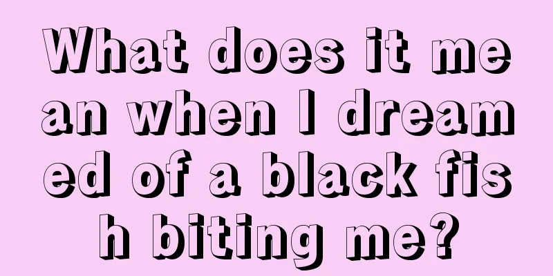 What does it mean when I dreamed of a black fish biting me?