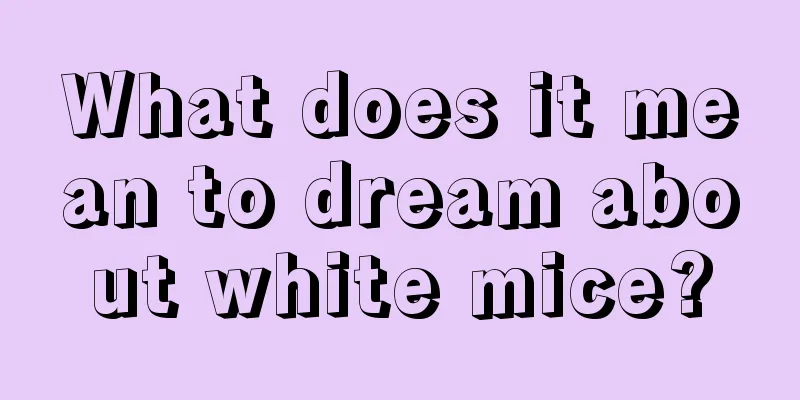 What does it mean to dream about white mice?