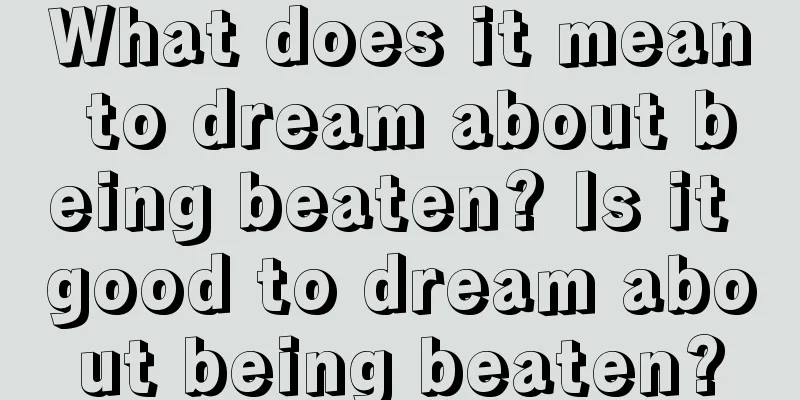 What does it mean to dream about being beaten? Is it good to dream about being beaten?