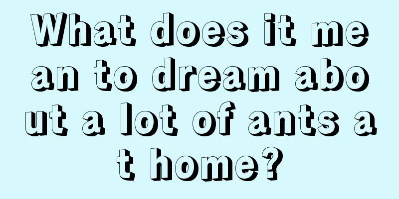 What does it mean to dream about a lot of ants at home?