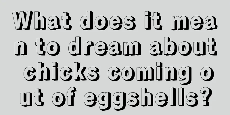 What does it mean to dream about chicks coming out of eggshells?