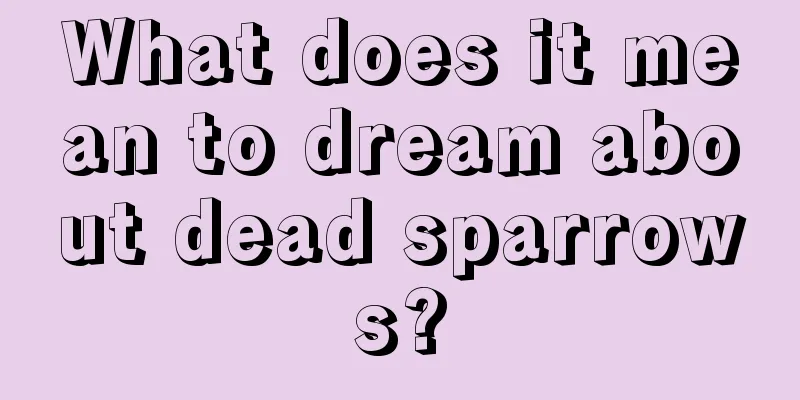 What does it mean to dream about dead sparrows?