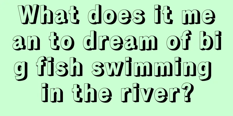 What does it mean to dream of big fish swimming in the river?