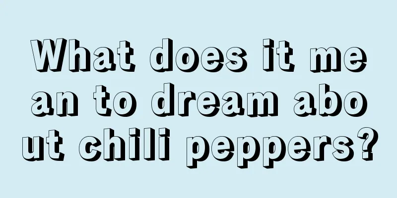 What does it mean to dream about chili peppers?