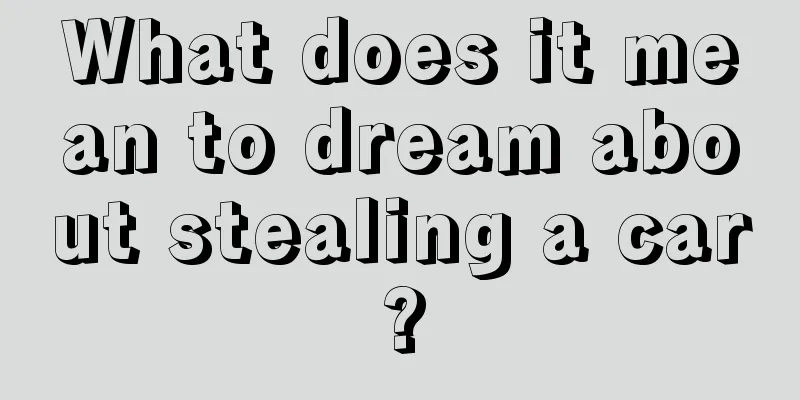 What does it mean to dream about stealing a car?