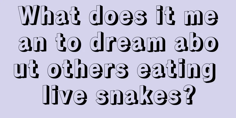 What does it mean to dream about others eating live snakes?