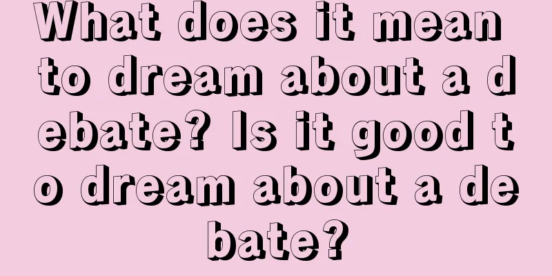 What does it mean to dream about a debate? Is it good to dream about a debate?