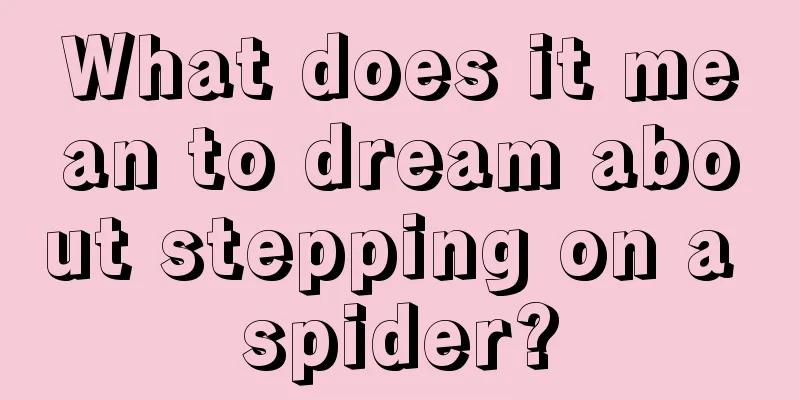 What does it mean to dream about stepping on a spider?