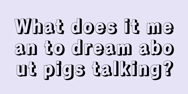 What does it mean to dream about pigs talking?