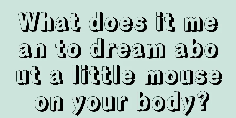 What does it mean to dream about a little mouse on your body?