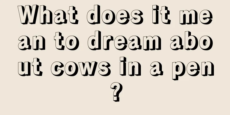 What does it mean to dream about cows in a pen?