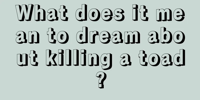 What does it mean to dream about killing a toad?