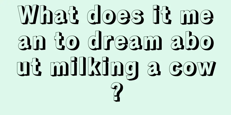 What does it mean to dream about milking a cow?